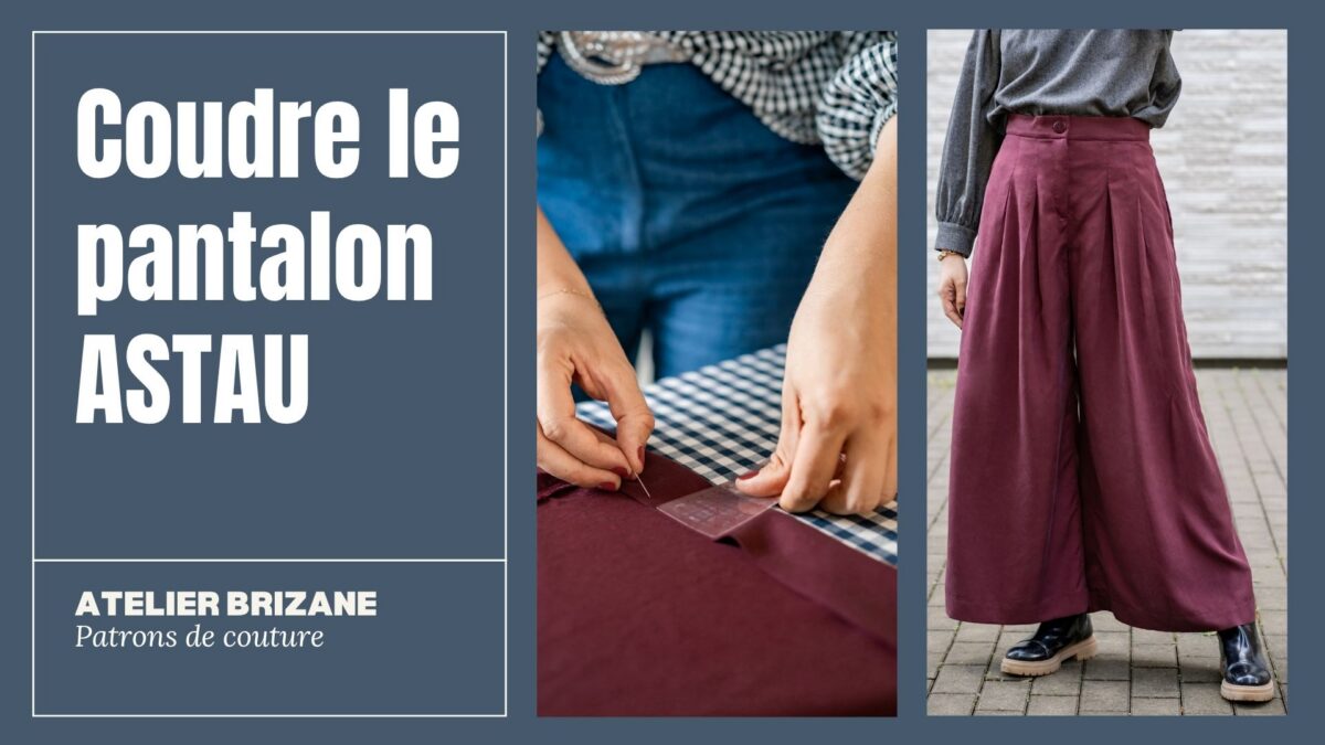 tuto vidéo pour apprendre à coudre le pantalon ASTAU